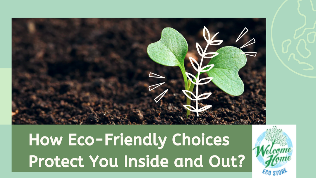 Make eco-friendly choices to protect your health and environment!